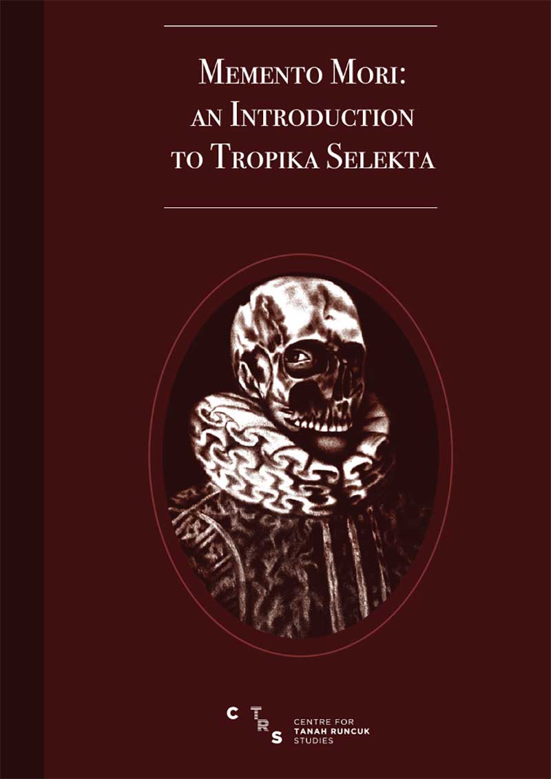MEMENTO MORI: AN INTRODUCTION TO TROPIKA SELEKTA